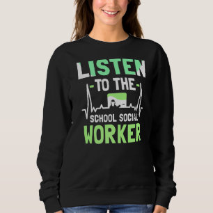 Listen To The School Social Worker Colleague Work Sweatshirt