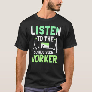 Listen To The School Social Worker Colleague Work T-Shirt