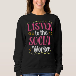 Listen To The School Social Worker Sayings Work Co Sweatshirt
