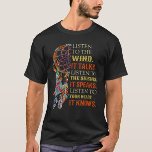 Listen To The Wind It Talks Listen To The Silence T-Shirt