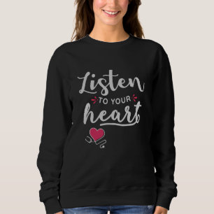 Listen to your heart stethoscope sweatshirt