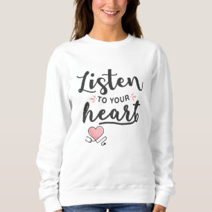 Listen to your heart stethoscope sweatshirt
