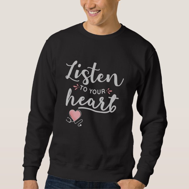 Listen to your heart stethoscope sweatshirt (Front)