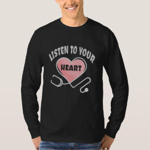 Listen to your heart stethoscope T-Shirt