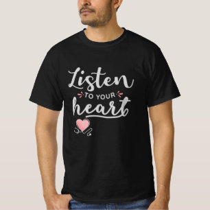 Listen to your heart stethoscope T-Shirt