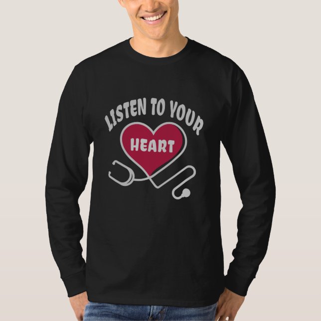Listen to your heart stethoscope T-Shirt (Front)