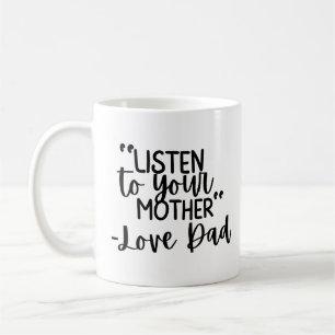 “Listen to Your Mother – Love Dad” Custom Photo Coffee Mug