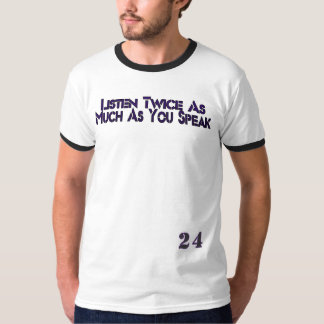 “Listen Twice As Much As You Speak” – 24 Hard Line T-Shirt
