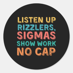 Listen Up Rizzlers, Sigmas Show Work No Cap - Funn Classic Round Sticker