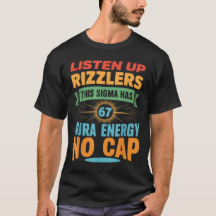 Listen Up Rizzlers This Sigma Has 67 Aura Energy 6 T-Shirt