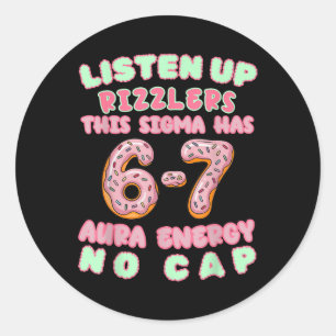 Listen Up Rizzlers This Sigma Has 67 Aura Energy Classic Round Sticker