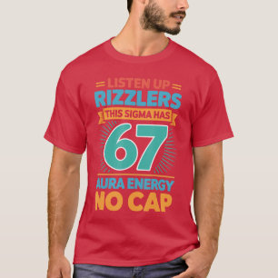 Listen Up Rizzlers This Sigma Has 67 Aura Energy S T-Shirt