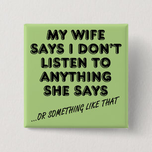 Listening To My Wife Funny Button Badge Pin