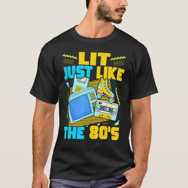 Lit Just Like The 80s   80s Aesthetic Nostalgia 80 T-Shirt (Front)