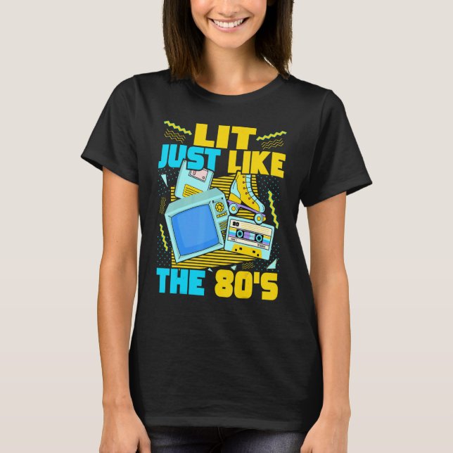 Lit Just Like The 80s   80s Aesthetic Nostalgia 80 T-Shirt (Front)