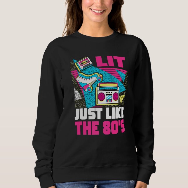 Lit Just Like The 80s  80s Aesthetic Nostalgia 80s Sweatshirt (Front)