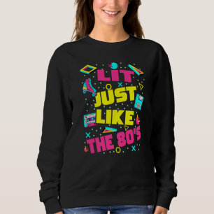 Lit Just Like The 80s  80s Aesthetic Nostalgia 80s Sweatshirt