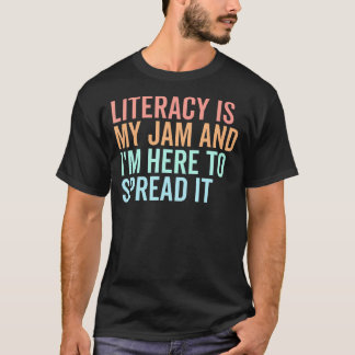 Literacy Is My Jam And I'M Here To Spread T-Shirt