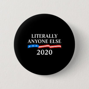 Literally Anyone Else 2020 Anti-trump  6 Cm Round Badge