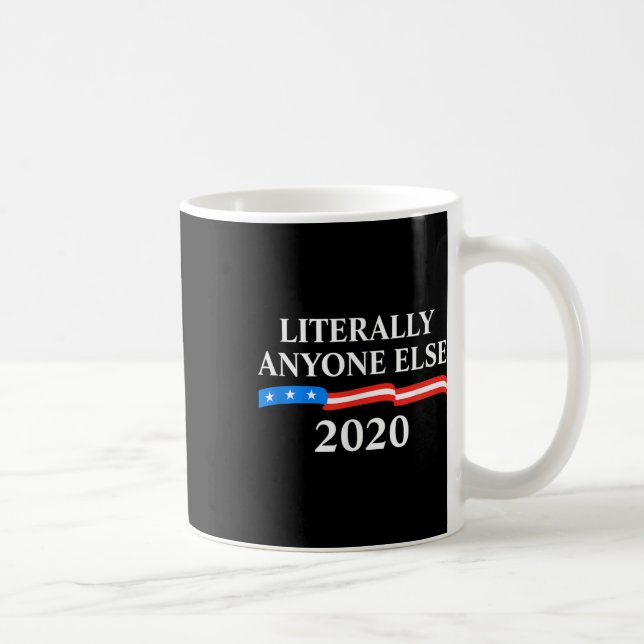 Literally Anyone Else 2020 Anti-trump  Coffee Mug (Right)