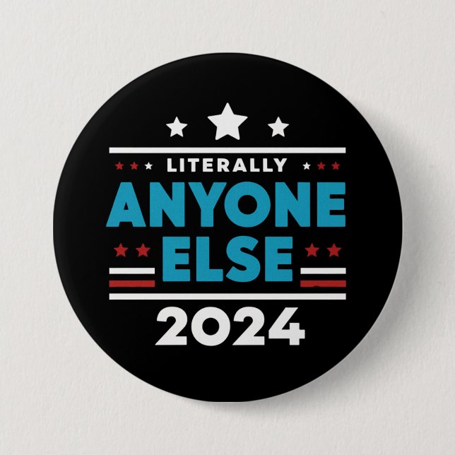 Literally Anyone Else 2024 President USA Election 7.5 Cm Round Badge (Front)