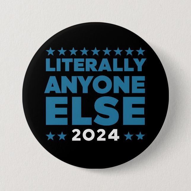 Literally Anyone Else 2024 President USA Election  7.5 Cm Round Badge (Front)