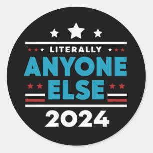 Literally Anyone Else 2024 President USA Election Classic Round Sticker