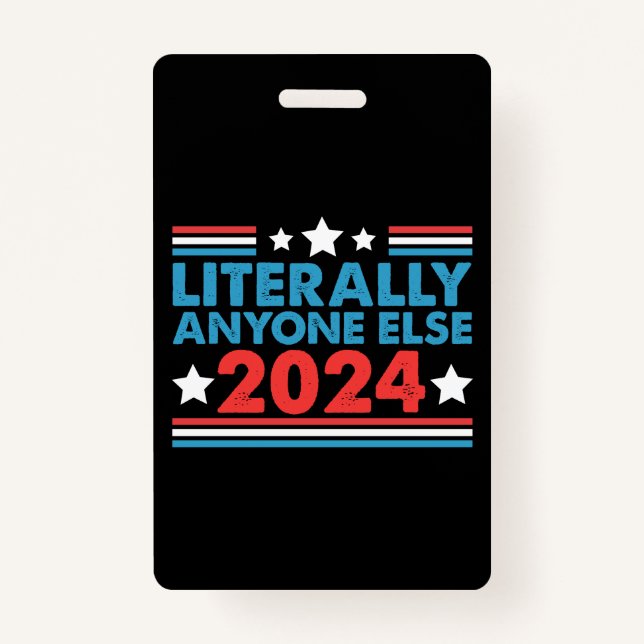 Literally Anyone Else 2024 President USA Election  ID Badge (Front)