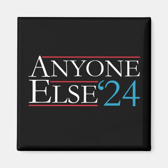 Literally Anyone Else 2024 President USA Election  Magnet (Front)