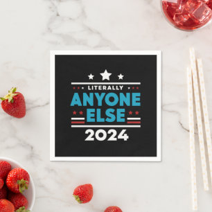 Literally Anyone Else 2024 President USA Election Napkin