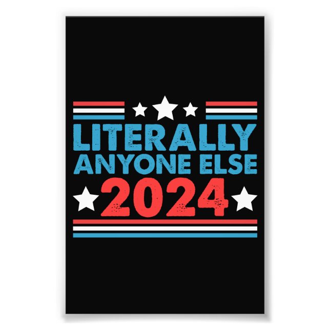 Literally Anyone Else 2024 President USA Election  Photo Print (Front)