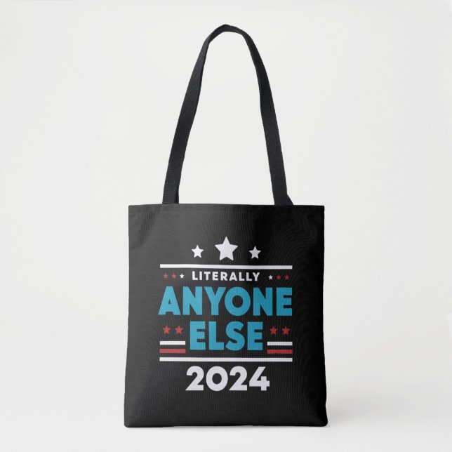 Literally Anyone Else 2024 President USA Election Tote Bag (Front)