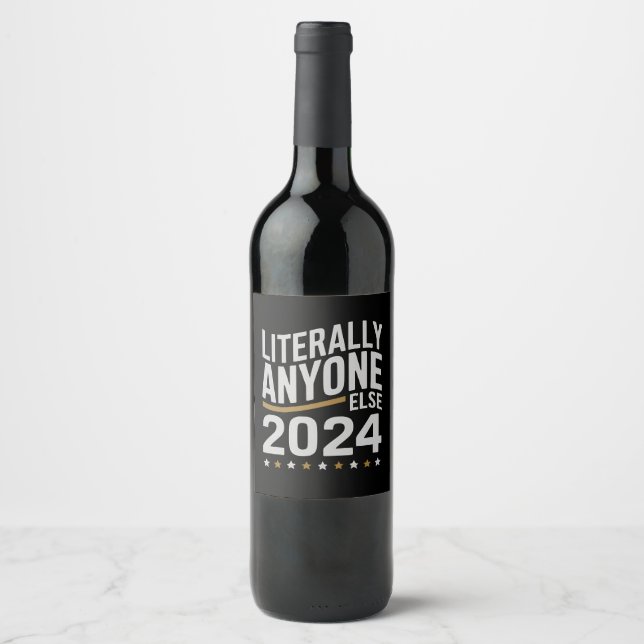 Literally Anyone Else Political Election 2024 Wine Label (Front)