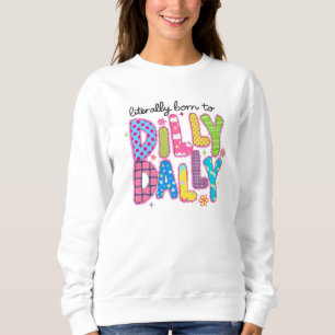 Literally born to dilly dally Funny colourful quot Sweatshirt