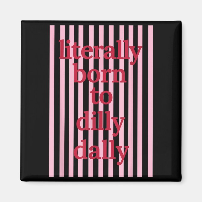 Literally Born to Dilly Dally Funny Lazy Humour Magnet (Front)