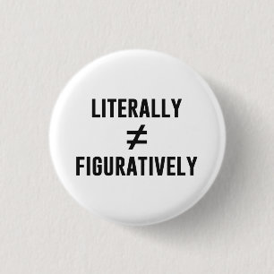 Literally Does Not Equal Figuratively 3 Cm Round Badge
