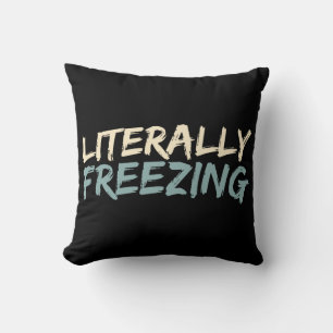 Literally Freezing Funny Winter Cushion