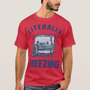 Literally Freezing T-Shirt