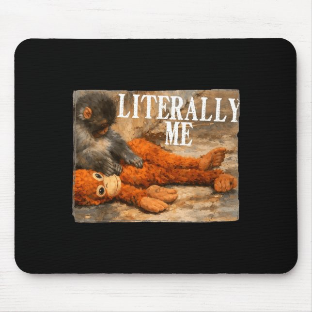 Literally me monkey punch baby monkey and plush to mouse pad (Front)
