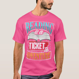 Literature Literacy Reading Is A Ticket To Adventu T-Shirt