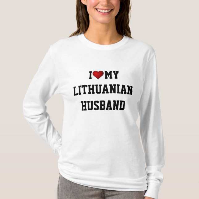 LITHUANIA: I LOVE MY LITHUANIAN HUSBAND T-Shirt (Front)