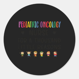 Litte Reasons Paediatrics Oncology Nurse Appreciat Classic Round Sticker