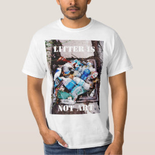 LITTER IS NOT ART T-Shirt