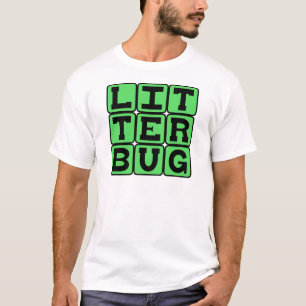 Litterbug, Garbage Tosser T-Shirt