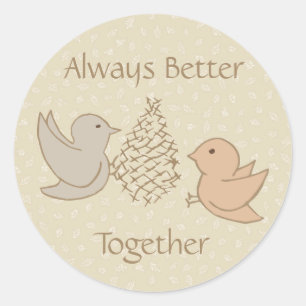 Little Beige Birdies at Feeder - Better Together.  Classic Round Sticker