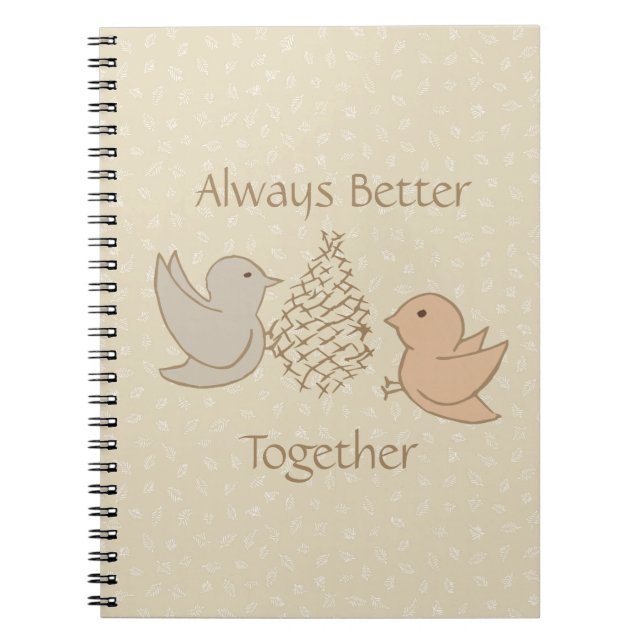 Little Beige Birdies at Feeder - Better Together.  Notebook (Front)