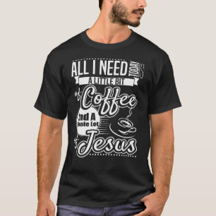 Little Bit Of Coffee Whole Lot Of Jesus T-Shirt