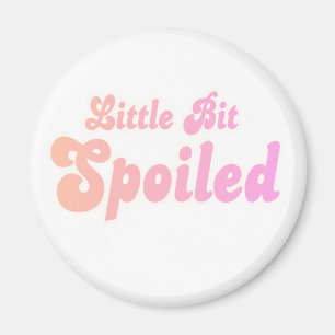 Little Bit Spoiled Magnet