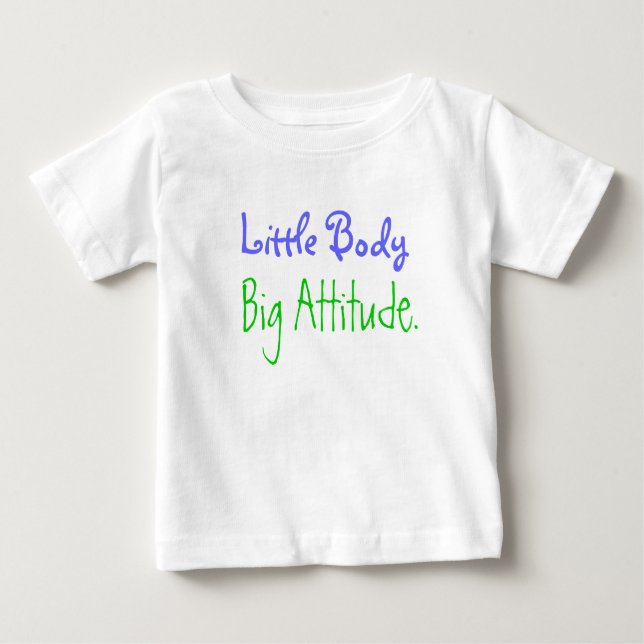 Little Body, Big Attitude. Baby T-Shirt (Front)