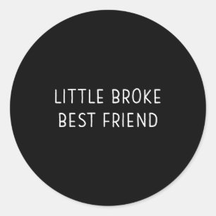 Little Broke Friend Funny Kids Girls Boys Son Daug Classic Round Sticker
